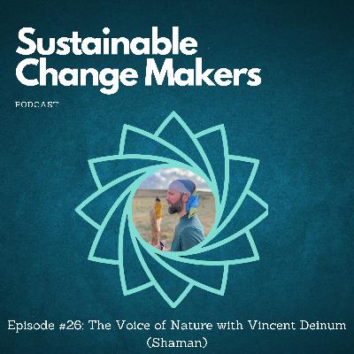 #26 The Voice of Nature with Vincent Deinum (Shaman)