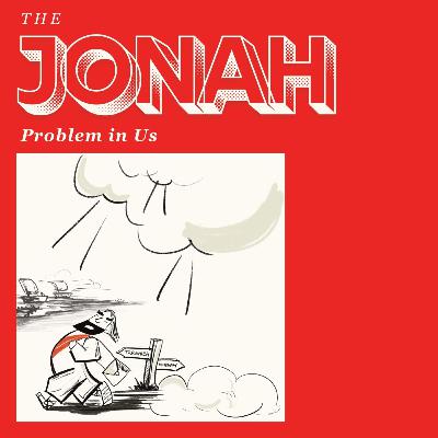 The Jonah Problem in Us: A Great Rebellion / Jonah 1:1-16