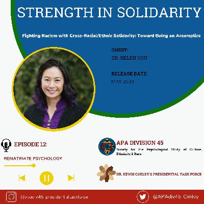Episode 12: Rematriate Psychology [Dr. Helen Hsu, President of APA Division 45, 2023- 2024]
