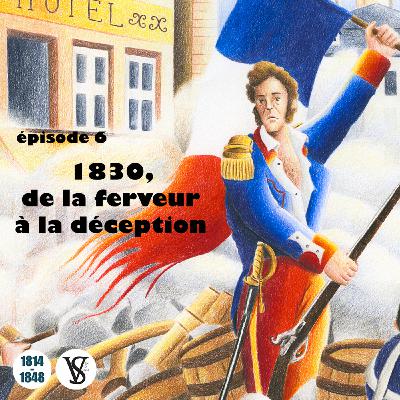 1830, de la ferveur à la déception - De 1814 à 1848, épisode 6