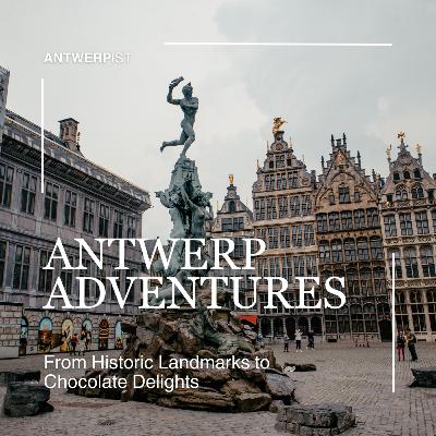 Antwerp Adventures: From Historic Landmarks to Chocolate Delights Antwerp Adventures: From Historic Landmarks to Chocolate Delights