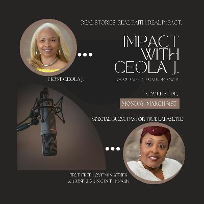 IMPACT with Ceola J. - Featuring Pastor True Lafayette: Real Love