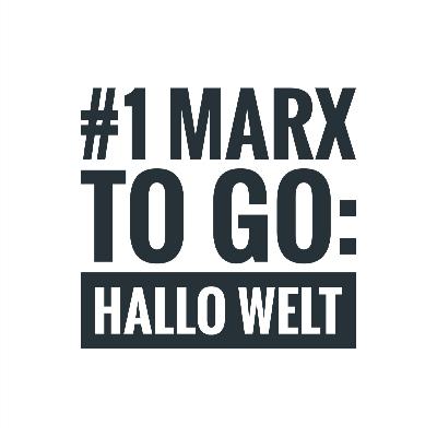 #5/ #1 Marx to go : Hallo Welt