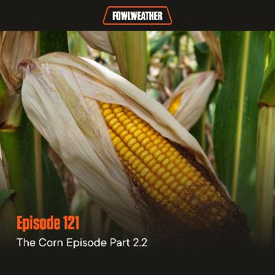 Ep. 121 – The Corn Episode Part 2.2