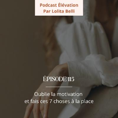 115. Oublie la motivation et fais ces 7 choses à la place
