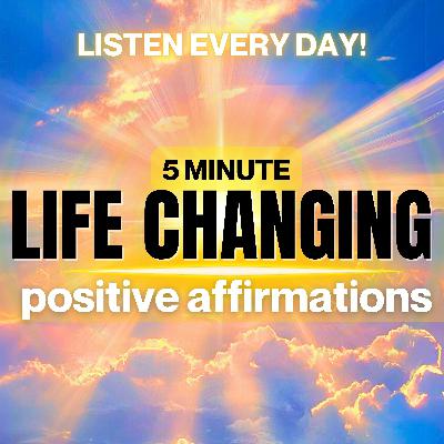 5 Minute Life Changing Affirmations | LISTEN EVERY DAY