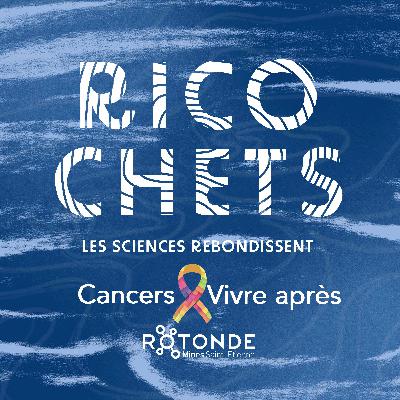 Ricochets #11 - Cancers : Vivre après