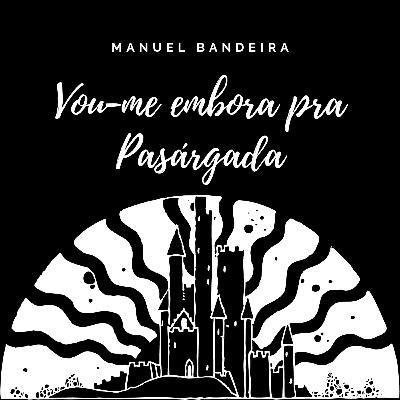 Vou-me embora pra Pasárgada- Manuel Bandeira Vou-me embora pra Pasárgada- Manuel Bandeira