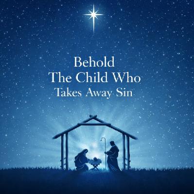 Behold The Child Who Takes Away Sin Behold The Child Who Takes Away Sin