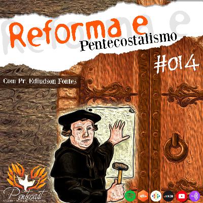 Reforma e Pentecostalismo - pentecast#014