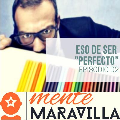 2 – Eso de ser PERFECTO