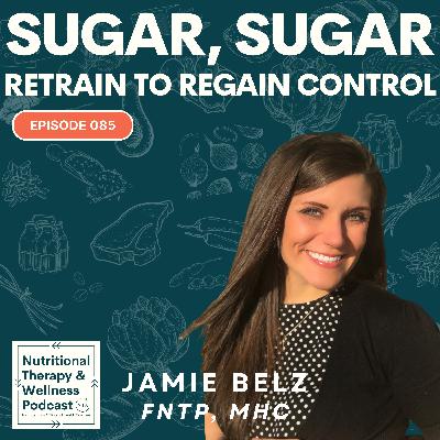 EP 085: Sugar, Sugar - Retrain to Regain Control