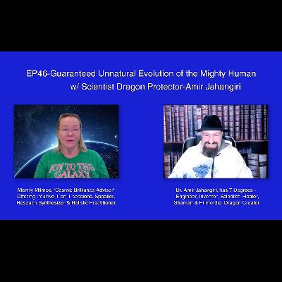 EP46-Guaranteed Unnatural Evolution of the Mighty Human w/ Scientist Dragon Protector-Amir Jahangiri