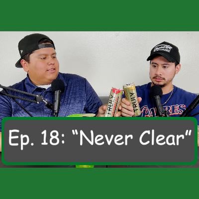 Ep. 18: “Never Clear”