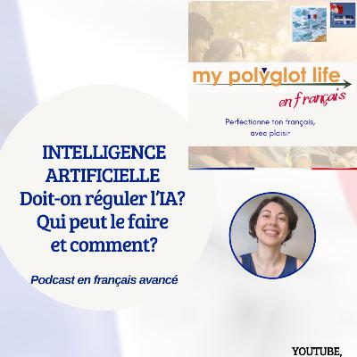 Intelligence artificielle: Doit-on réguler l'IA? [podcast en français avancé]