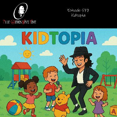 Episode 577 - Kidtopia
