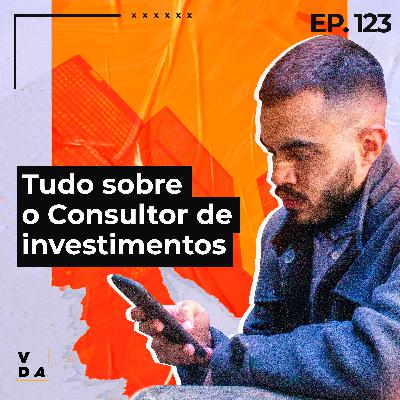 #123 - Consultor de Investimentos | Rotina, remuneração e oportunidades da profissão