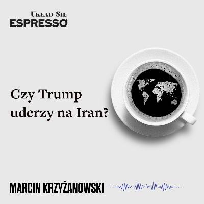 Espresso US - Czy Trump uderzy na Iran? Espresso US - Czy Trump uderzy na Iran?