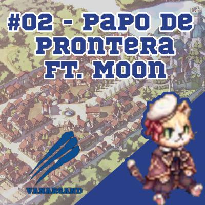#02 - Papo de Prontera ft. Moon, o player frustrado