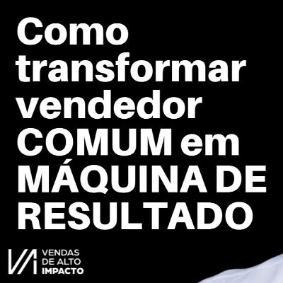Como transformar vendedor COMUM em MÁQUINA DE RESULTADO