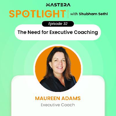 The Need for Executive Coaching Ft. Maureen Adams