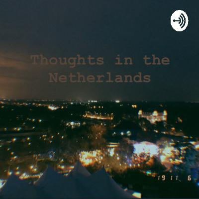 Thoughts in the Netherlands