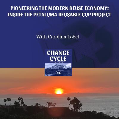 Pioneering The Modern Reuse Economy: Inside The Petaluma Reusable Cup Project WIth Carolina Lobel Pioneering The Modern Reuse Economy: Inside The Petaluma Reusable Cup Project WIth Carolina Lobel
