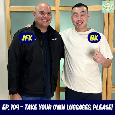 #104 - Take Your Own Luggage, Please Ft. Captain JFK