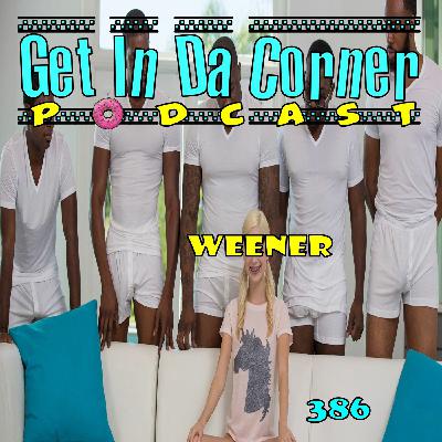 Runnin a Train on Weener - Get In Da Corner podcast 387