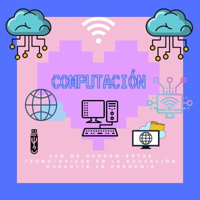 Computación-Uso de herramientas tecnologícas en la educación durante la pandemia