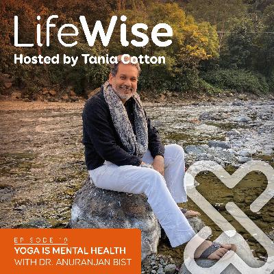 #19: Yoga Is Mental Health with Dr Anuranjan Bist