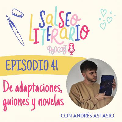 41. De adaptaciones, guiones y novelas con Andrés Astasio 41. De adaptaciones, guiones y novelas con Andrés Astasio