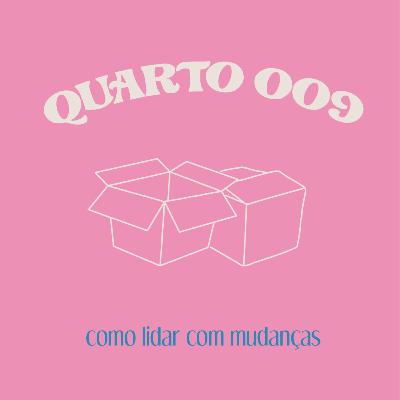 quarto 009: como lidar com mudanças quarto 009: como lidar com mudanças
