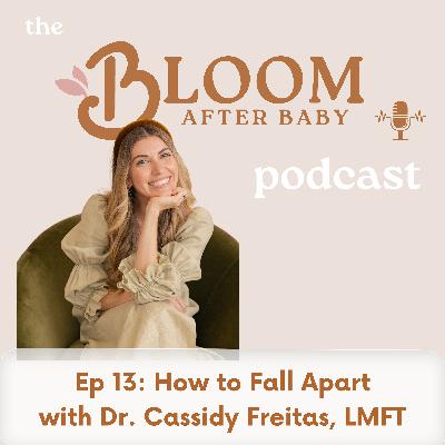 13. How to Fall Apart, with Dr. Cassidy Freitas, LMFT