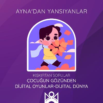 Çocuğun Gözünden “Dijital Oyunlar / Dijital Dünya”