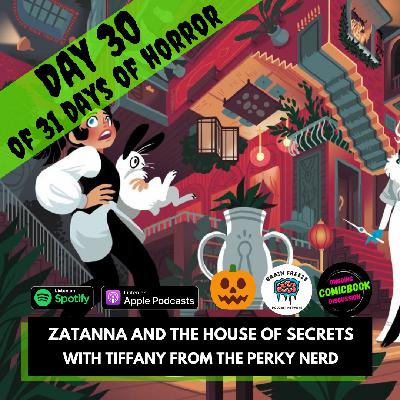 Zatanna and the House of Secrets (with Tiffany from Perky Nerd) - Day 30 of 31 Days of Horror