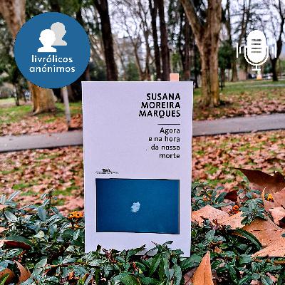 Episódio #168: "Agora e na Hora da Nossa Morte" de Susana Moreira Marques