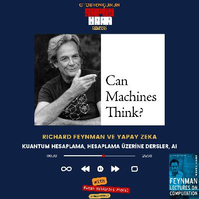 Richard Feynman'dan Yapay Zekaya Dair Neler Öğrendik? Yapay Zeka, Feynman, Hesaplama, Kuantum