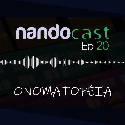 Onomatopéia - NandoCast Ep. 20 Onomatopéia - NandoCast Ep. 20