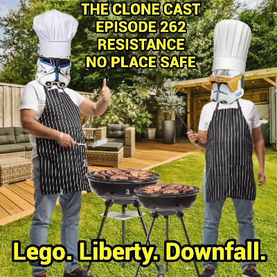 Episode 262: Resistance - No Place Safe - Lego. Liberty. Downfall.