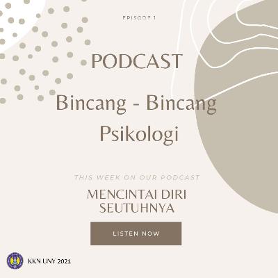 Bincang - Bincang Psikologi #1 - Mencintai Diri Seutuhnya