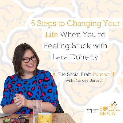 5 Steps to Changing Your Life When You're Feeling Stuck with Lara Doherty