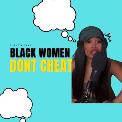 Black women dont cheat Black women dont cheat