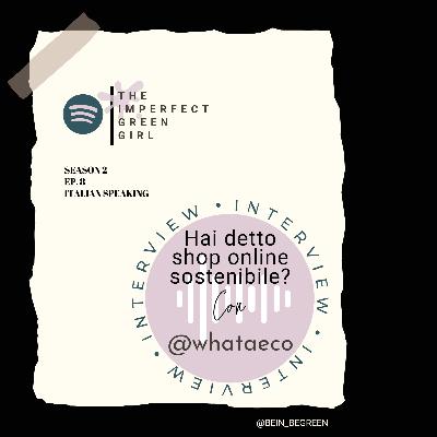 Ep 8 S2 - Hai detto shop online sostenibile? con Caterina e Benedetta di @whataeco