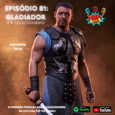 MBM Cast - Episódio 81: Gladiador e o Colecionismo MBM Cast - Episódio 81: Gladiador e o Colecionismo