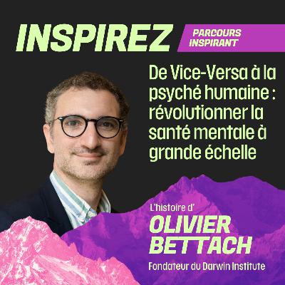 #19 - De Vice-Versa à la psyché humaine : révolutionner la santé mentale à grande échelle avec Olivier Bettach