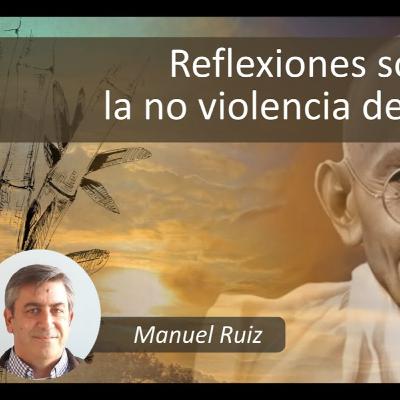 Reflexiones sobre la no violencia de Gandhi. Manuel Ruiz Torres Reflexiones sobre la no violencia de Gandhi. Manuel Ruiz Torres