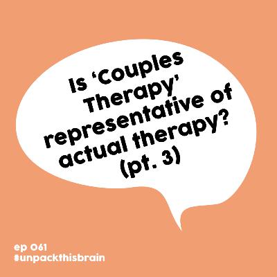 Is 'Couples Therapy' representative of actual therapy? (pt. 3) | Ep. 61