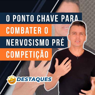 #13.4 - O ponto chave para combater o nervosismo pré competição