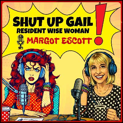 Shut Up Gail - Margot Escott | Ep 10